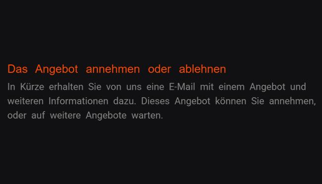 2. Das Angebot annehmen oder ablehnen: Kurzer Zeit erhält Sie eine Mail mit Angebot und anderen Auskünften von uns hierzu. Sie können das Offerte übernehmen, oder erwarten nach andere Offerten.